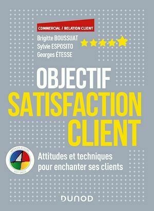 Objectif Satisfaction client - Brigitte Boussuat, Sylvie Esposito, Georges Etesse - Dunod