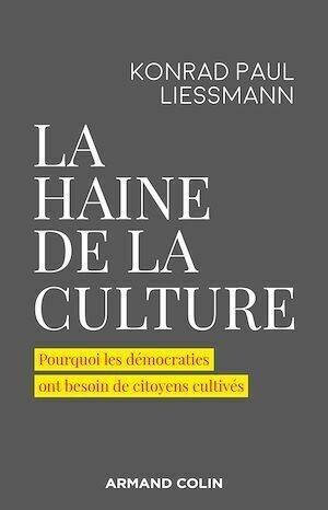 La haine de la culture - Konrad Paul Liessmann - Armand Colin