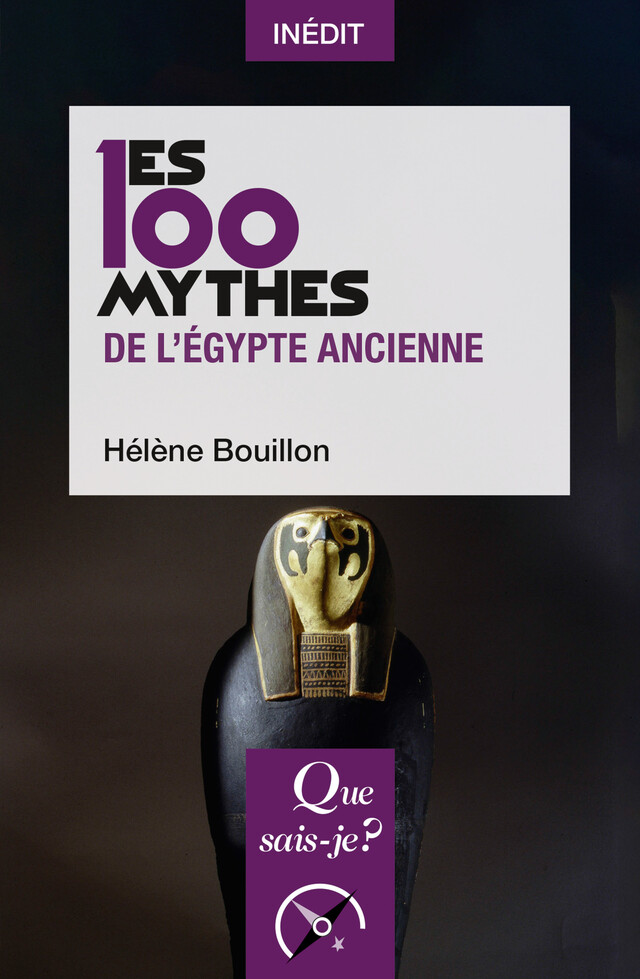 Les 100 mythes de l'Égypte ancienne - Hélène Bouillon - Que sais-je ?