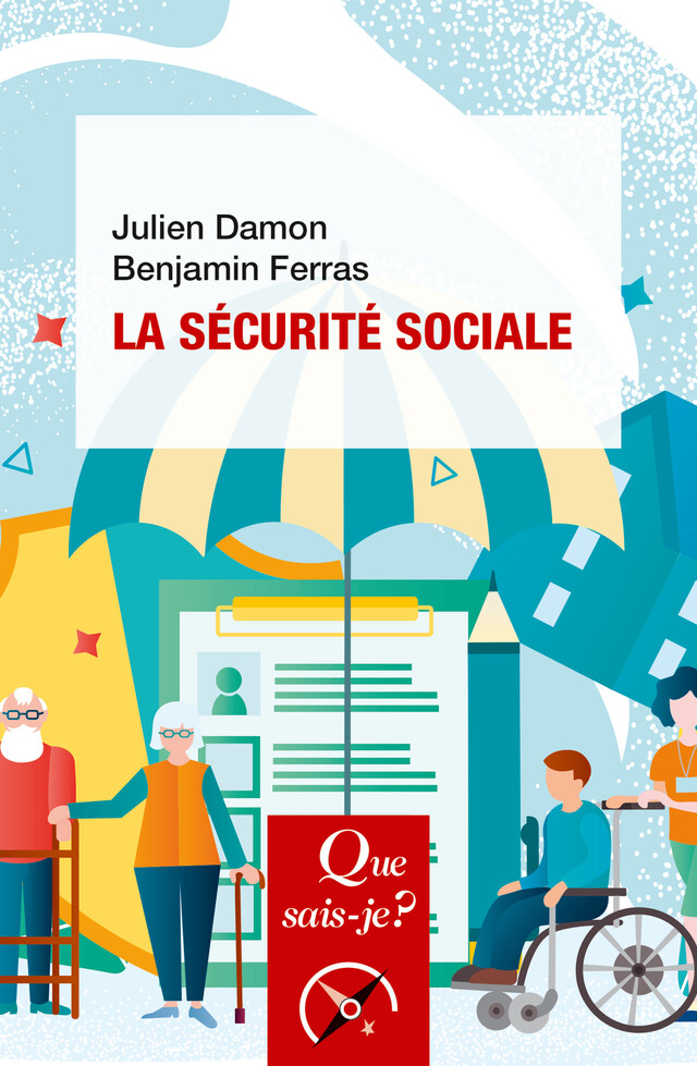 La sécurité sociale - Julien DAMON, Benjamin Ferras - Que sais-je ?