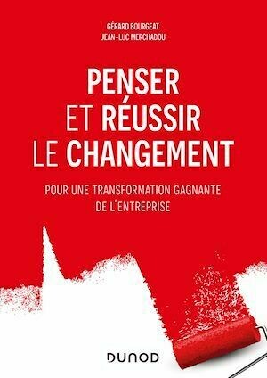 Penser et réussir le changement - Jean-Luc Merchadou, Gérard Bourgeat - Dunod