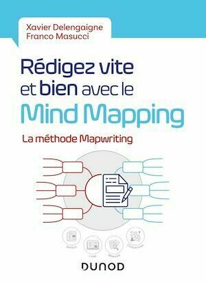 Rédigez vite et bien avec le Mind Mapping - Xavier Delengaigne, Franco Masucci - Dunod