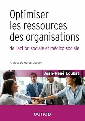 Optimiser les ressources des organisations de l'action sociale et médico-sociale - Jean-René Loubat - Dunod