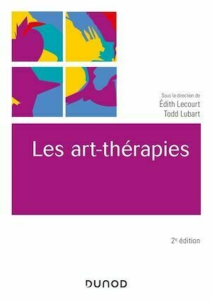 Les art-thérapies - 2e éd. - Todd Lubart, Édith Lecourt - Dunod