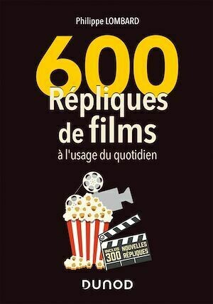 600 répliques de films à l'usage du quotidien - 2e éd. - Philippe Lombard - Dunod
