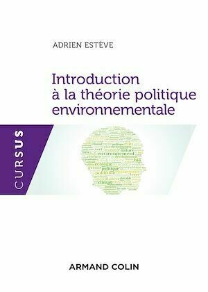 Introduction à la théorie politique environnementale - Adrien Estève - Armand Colin