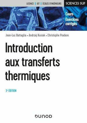 Introduction aux transferts thermiques - 3e éd. - Jean-Luc Battaglia, Andrzej Kusiak, Christophe Pradere - Dunod