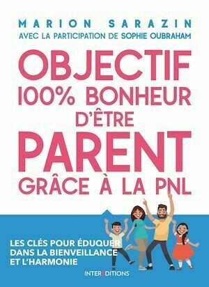 Objectif 100% bonheur d'être parent grâce à la PNL - Marion SARAZIN - InterEditions