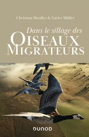 Dans le sillage des oiseaux migrateurs - Xavier Müller, Christian Moullec - Dunod