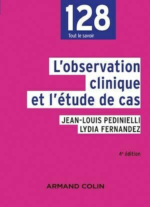 L'observation clinique et l'étude de cas - 4e éd. - Lydia Fernandez, Jean-Louis Pedinielli - Armand Colin