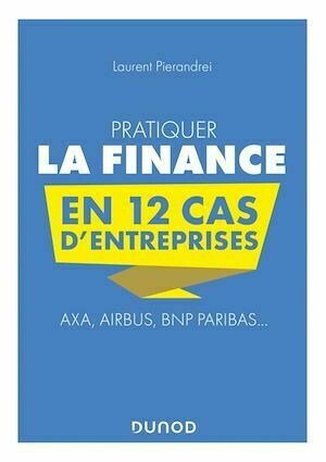 Pratiquer la Finance en 12 cas d'entreprises - Laurent Pierandrei - Dunod
