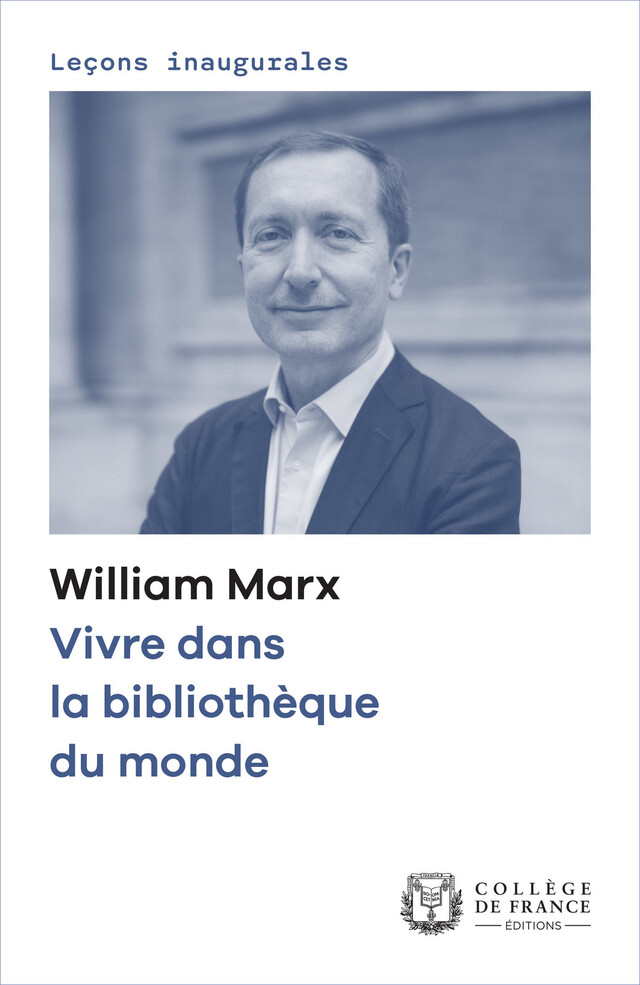 Vivre dans la bibliothèque du monde - William Marx - Collège de France