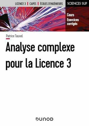 Analyse complexe pour la Licence 3 - Cours et exercices corrigés - Patrice Tauvel - Dunod