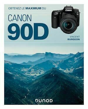 Obtenez le maximum du Canon EOS 90D - Vincent Burgeon - Dunod