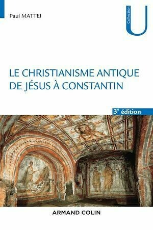 Le christianisme antique - 3e éd. - Paul Mattéi - Armand Colin