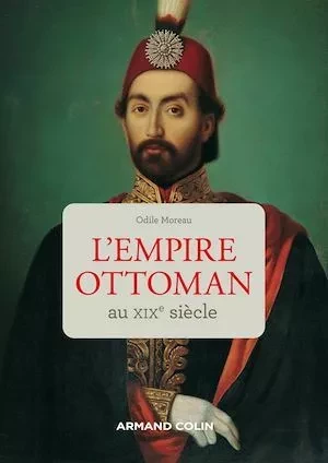 L'Empire ottoman au XIXe siècle - Odile Moreau - Armand Colin