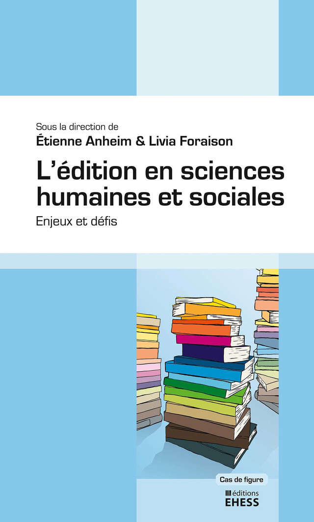 L’édition en sciences humaines et sociales - Étienne Anheim, Livia Foraison - Éditions de l’École des hautes études en sciences sociales