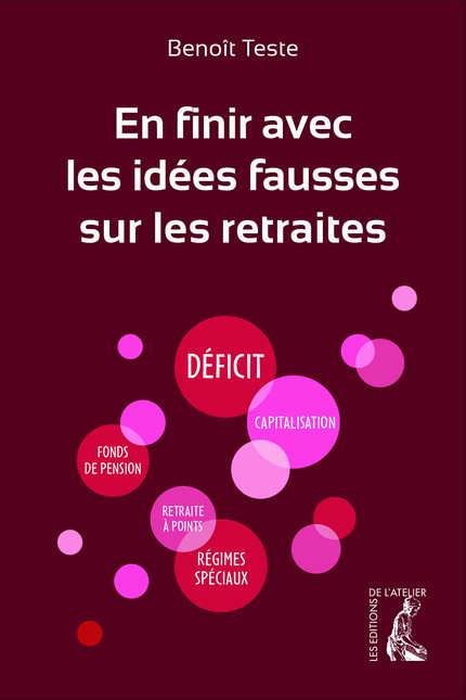 En finir avec les idées fausses sur les retraites - Benoît Teste - Éditions de l'Atelier