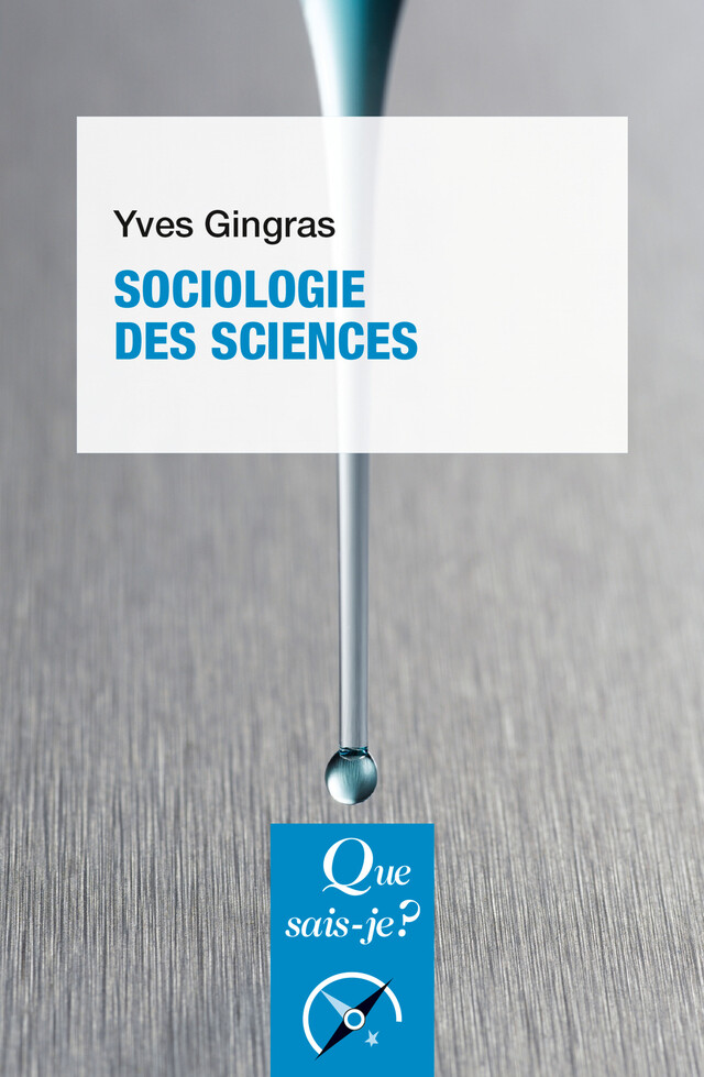 Sociologie des sciences - Yves Gingras - Que sais-je ?