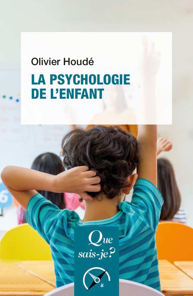 La Psychologie de l'enfant - Olivier Houdé - Que sais-je ?