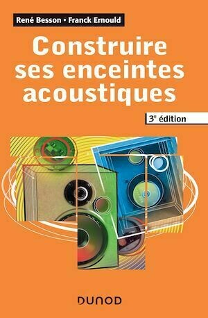 Construire ses enceintes acoustiques - 3e éd. - Franck Ernould, René Besson - Dunod