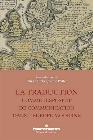 La traduction comme dispositif de communication dans l'Europe moderne - Patrica Bret, Jeanne Peiffer - Hermann