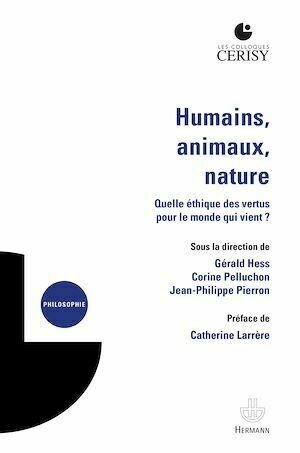 Humains, animaux, nature : quelle éthique des vertus pour le monde qui vient ? - Gérald Hess, Jean-Philippe Pierron, Corine Pelluchon - Hermann