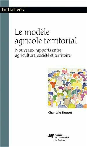 Le modèle agricole territorial - Chantale Doucet - Presses de l'Université du Québec