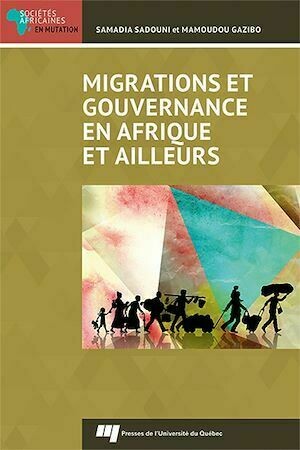 Migrations et gouvernance en Afrique et ailleurs - Samadia Sadouni, Mamoudou Gazibo - Presses de l'Université du Québec