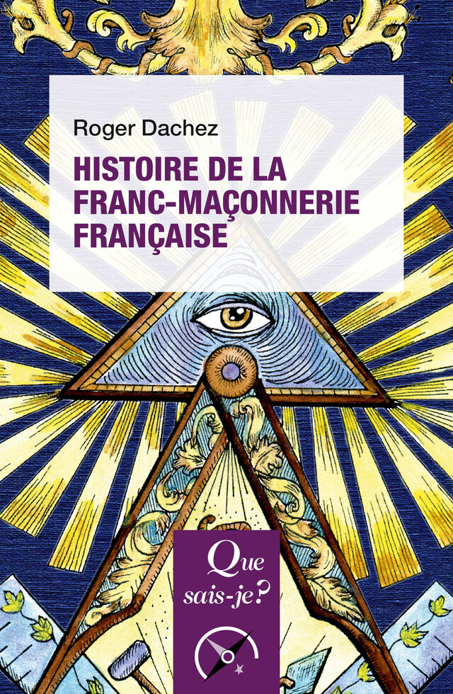 Histoire de la franc-maçonnerie française - Roger Dachez - Que sais-je ?