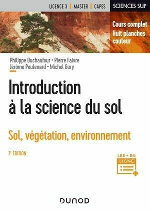 Introduction à la science du sol - 7e éd. - Philippe Duchaufour, Pierre Faivre, Jérôme Poulenard, Michel Gury - Dunod