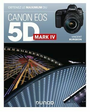Obtenez le maximum du Canon EOS 5D Mark IV - Vincent Burgeon - Dunod