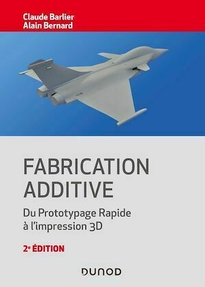 Fabrication additive - 2e éd. - Alain BERNARD, Claude Barlier - Dunod