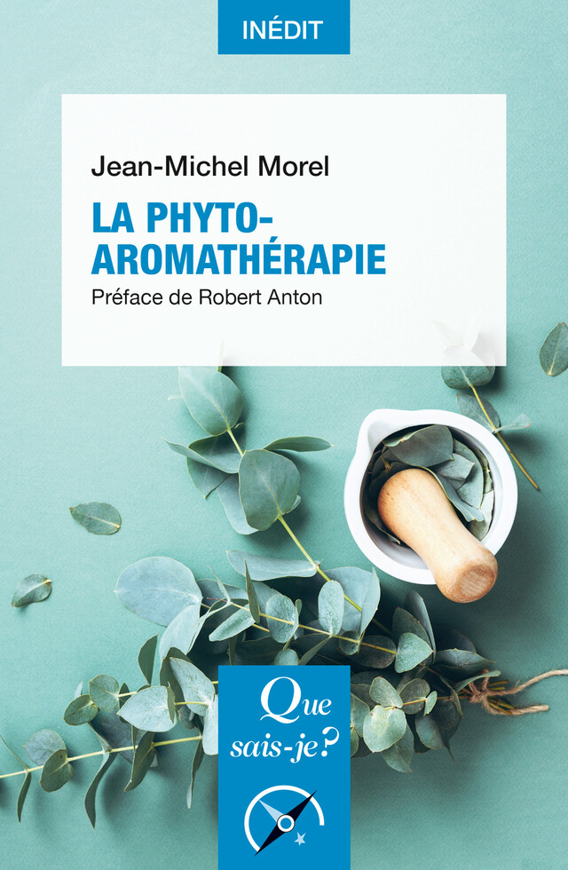 La Phyto-aromathérapie - Jean-Michel Morel - Que sais-je ?