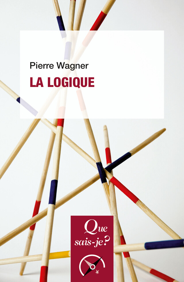 La Logique - Pierre Wagner - Que sais-je ?