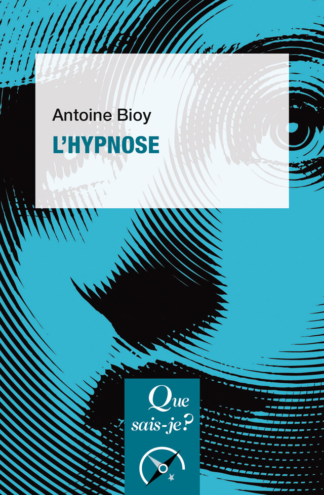 L'hypnose - Antoine Bioy - Que sais-je ?