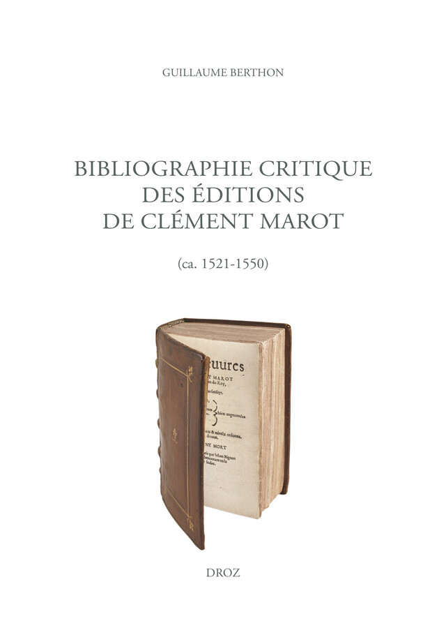 Bibliographie critique des éditions de Clément Marot (ca. 1521-1550) - Guillaume Berthon - Librairie Droz