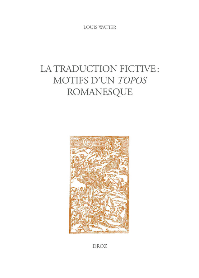 La traduction fictive : motifs d'un topos romanesque - Louis Watier - Librairie Droz