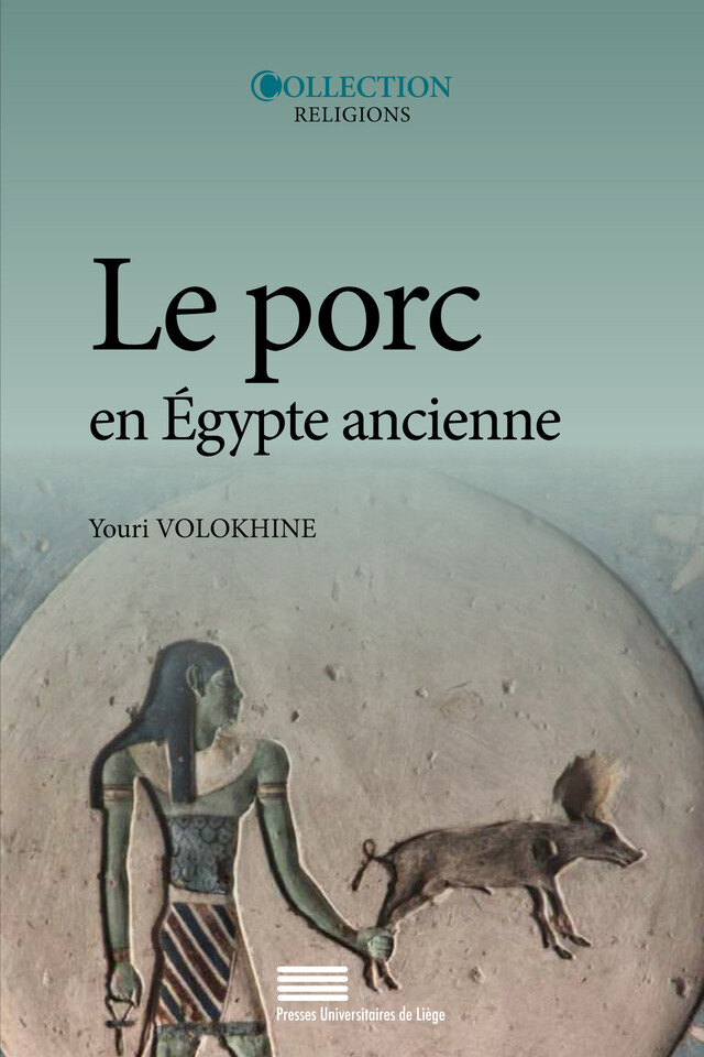 Le porc en Égypte ancienne - Youri Volokhine - Presses universitaires de Liège