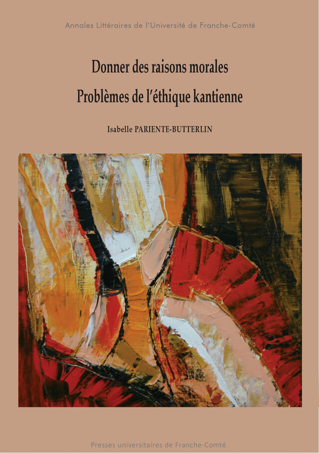 Donner des raisons morales. Problèmes de l’éthique kantienne - Isabelle Pariente-Butterlin - Presses universitaires de Franche-Comté