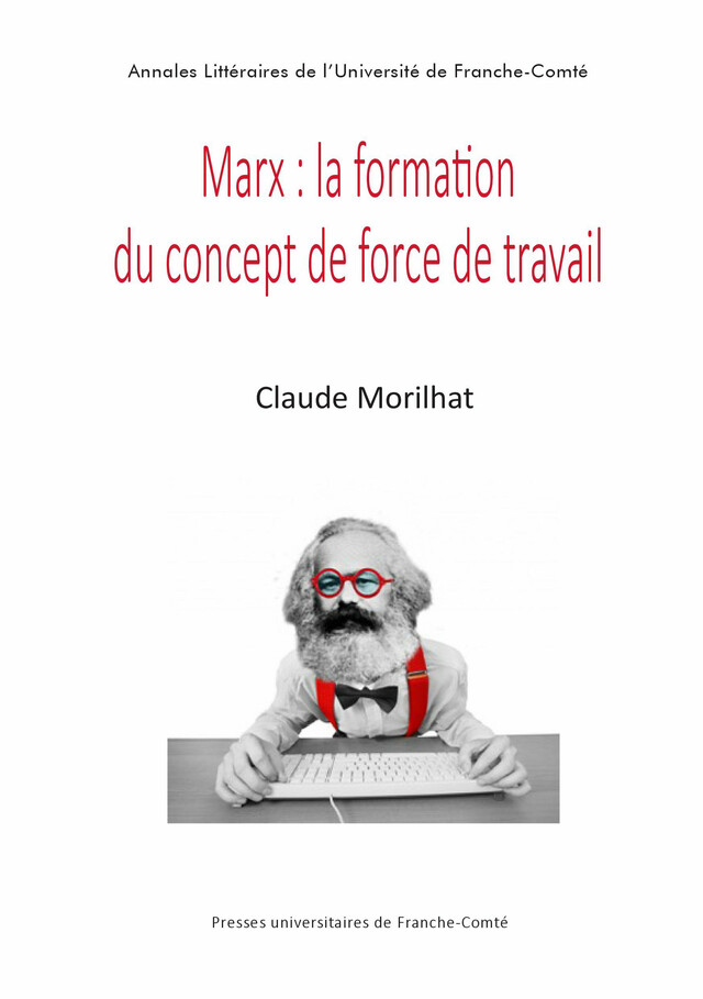 Marx : la formation du concept de force du travail - Claude Morilhat - Presses universitaires de Franche-Comté