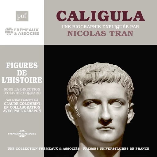 Caligula. Une biographie expliquée par Nicolas Tran - Nicolas Tran - Frémeaux & Associés