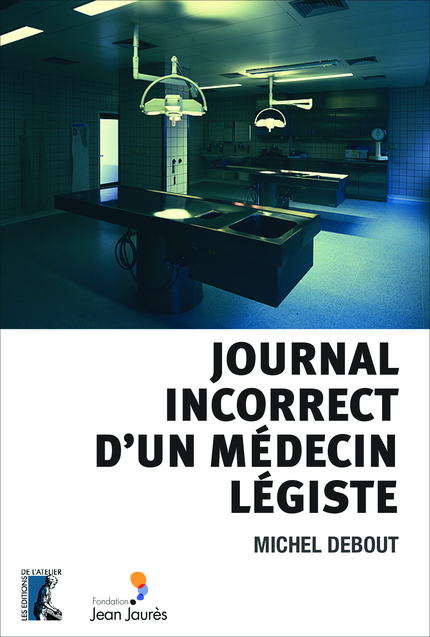 Journal incorrect d'un médecin légiste - Michel Debout - Éditions de l'Atelier