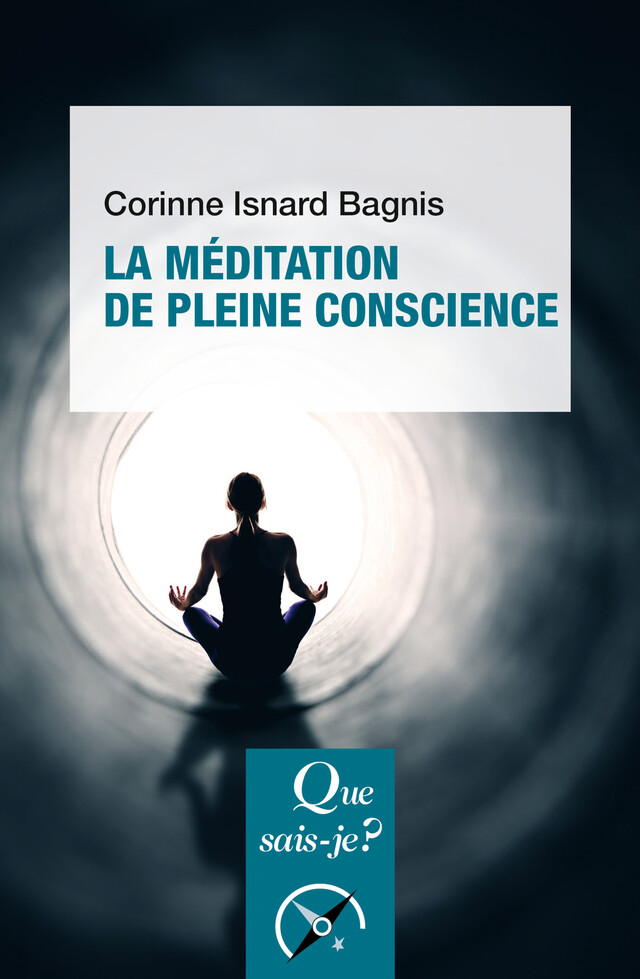 La Méditation de pleine conscience - Corinne Isnard Bagnis - Que sais-je ?