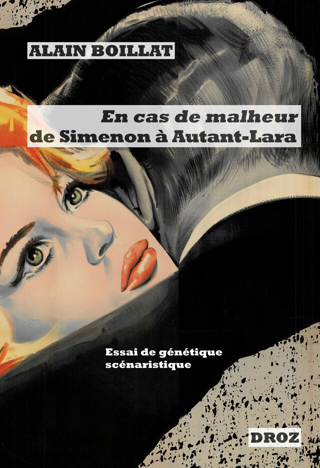 En cas de malheur, de Simenon à Autant-Lara (1956-1958) - Alain Boillat - Librairie Droz