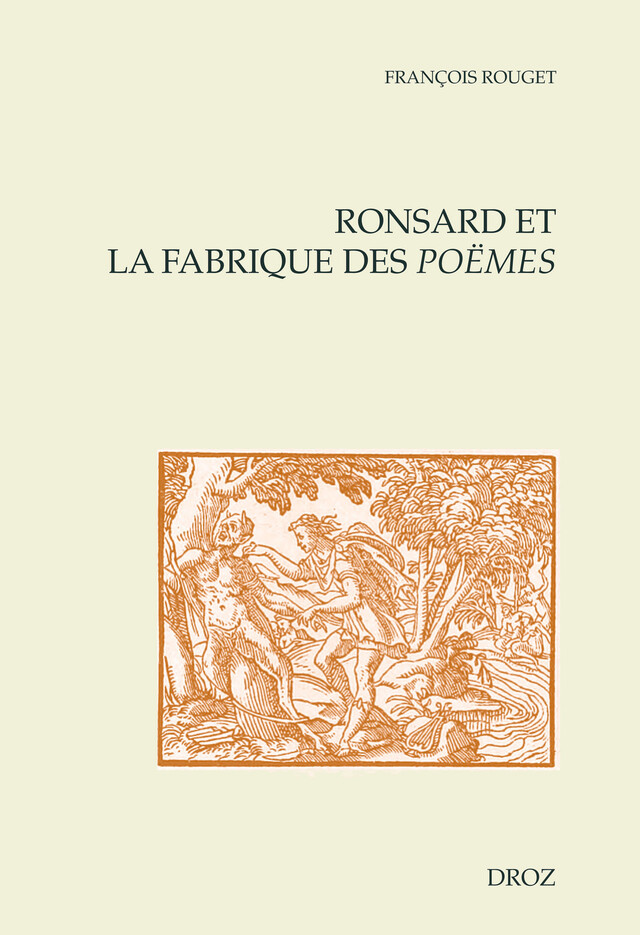 Ronsard et la fabrique des Poëmes - François Rouget - Librairie Droz