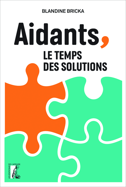 Aidants, le temps des solutions - Blandine Bricka - Éditions de l'Atelier