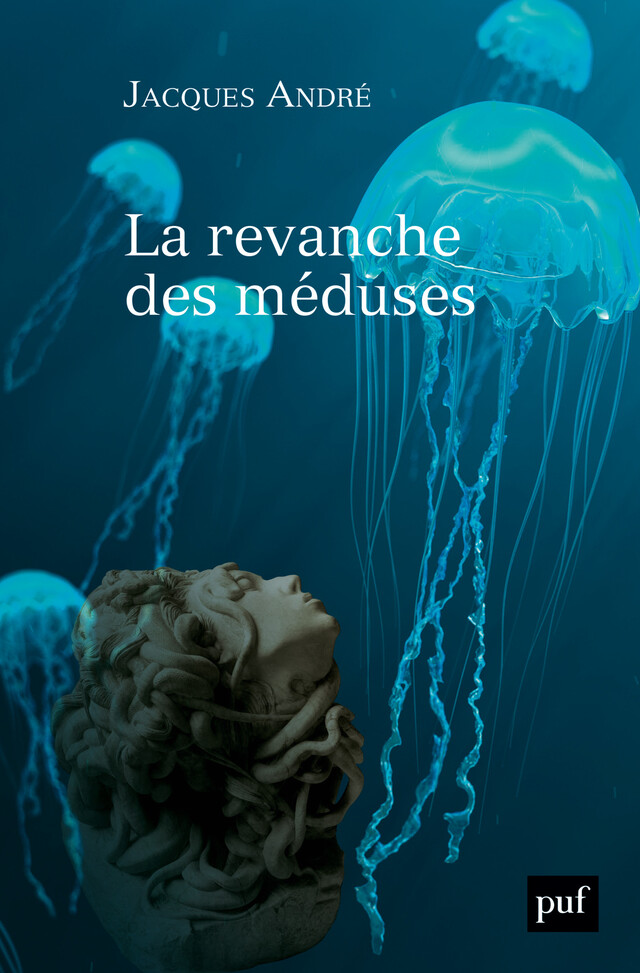 La revanche des méduses - Jacques André - Presses Universitaires de France