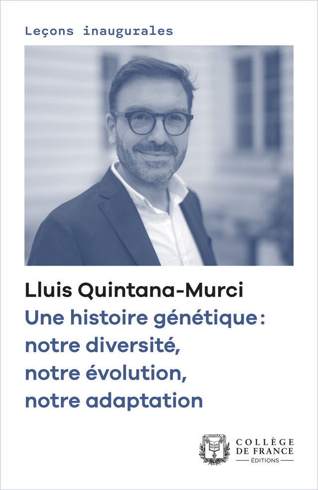 Une histoire génétique : notre diversité, notre évolution, notre adaptation - Lluis Quintana-Murci - Collège de France