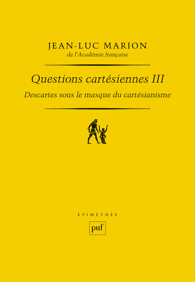 Descartes sous le masque du cartésianisme - Jean-Luc Marion - Presses Universitaires de France